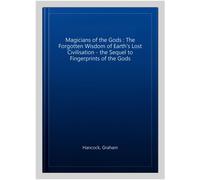 Graham Hancock – Magicians of the Gods: Evidence for an Ancient Apocalypse