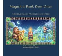 Magick is Real, Dear Ones: A Bedtime Tale of Ancient Celtic Earth (Little Saplings Magick Series)