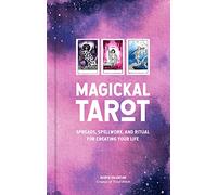 Magickal Tarot: Spreads, Spellwork, and Ritual for Creating Your Life