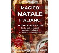 Magico Natale Italiano: Piatti italiani eleganti dagli antipasti ai dolci per cene memorabili, con consigli pratici per organizzare ingredienti e preparazioni.