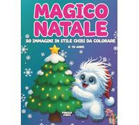 MAGICO NATALE - Libro da Colorare Natalizio per Bambini dai 5 ai 10 Anni: 50 Disegni Kawaii-Chibi per Sviluppare Creatività e Divertimento durante le Feste