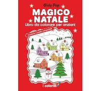 Magico Natale - Libro da colorare per anziani - Con poster componibili: per rilassare la mente e stimolare la memoria, disegni facili con bordi ... per Alzheimer e demenza senile (I colorilli)