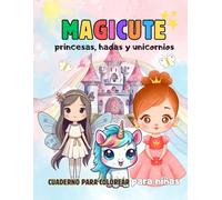Magicute: Un Mundo Mágico de Princesas, Hadas y Unicornios.: Un Cuaderno para colorear lleno de ternura y diversión.