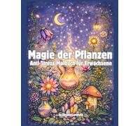 Magie der Pflanzen Anti-Stress-Malbuch für Erwachsene