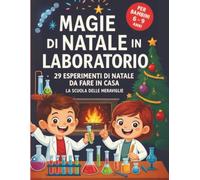 Magie di natale in laboratorio: 29 esperimenti di natale da fare a casa (Libri degli Esperimenti)