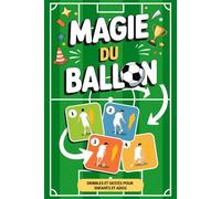 Magie du Ballon - 42 Dribbles et Gestes pour Enfants et Ados: Le guide pas a pas pour jouer comme un pro et impressionner copains et rivaux (Idées Cadeaux de Football pour Enfants)