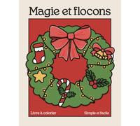 Magie et flocons : Livre de coloriage de Noël facile et amusant: 50 illustrations mignonnes et chaleureuses à colorier pour se détendre - parfait pour les enfants, ados et adultes !