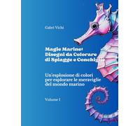 Magie Marine: Disegni da Colorare di Spiagge e Conchiglie - Volume I: Un'esplosione di colori per esplorare le meraviglie del mondo marino