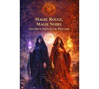 Magie Rouge, Magie Noire : Les Deux Visages du Pouvoir