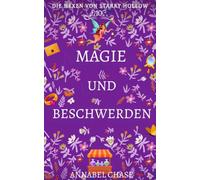 Magie und Beschwerden (Die Hexen von Starry Hollow)