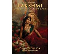 Magik of Lakshmi: Beyond Fortune, Unlocking Lakshmi’s Hidden Powers (Hindu Magik)