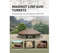 Maginot Line Gun Turrets: And French gun turret development 1880-1940: 250 (New Vanguard)