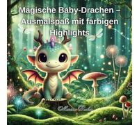 Magische Baby-Drachen - Ausmalspaß mit farbigen Highlights: baby drachen ausmalbuch - süße drachen für kinder - mit farbelementen - magische tiere ... - fördert Kreativität, Feinmotorik & Fantasie