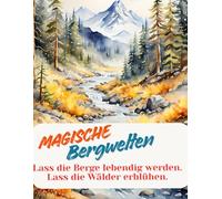 Magische Bergwelten - Entspanne im Wald: Das große Ausmalbuch für Erwachsene & Kinder: 25 Naturmotive mit Bergen, Bächen & Wäldern