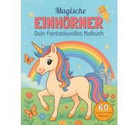 Magische Einhörner - Ein fantasievolles Ausmalbuch für Kinder ab 4 Jahren | Mit zauberhaften Motiven zum Träumen: Kreatives Malbuch | 60 zauberhafte ... Einhorn-Abenteuer (Fantasievolle Malbücher)