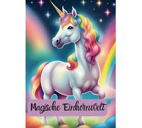 Magische Einhornwelt: Malbuch für Kinder: viele zauberhafte Seiten voller Fantasie und Kreativität, Einhorn Malbuch, Einhorn zum Ausmalen