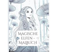Magische Elfen zum Ausmalen - Zauberhafte Mandala-Welten für Erwachsene & Jugendliche: Tauche ein in eine verzauberte Welt voller Elfen, Magie und Fantasie!