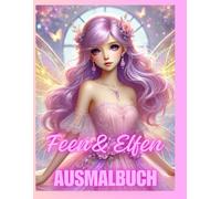 "Magische Feen & Elfen - Zauberhaftes Ausmalbuch für alle Altersklassen": "Tauche ein in eine Welt voller Magie und Fantasie - Wunderschöne Feen und Elfen zum Ausmalen und Entspannen!" Über 60 Motive