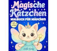 Magische Kätzchen - Malbuch für Mädchen von 4 bis 8 Jahren: 50 Kawaii-Kätzchen aus einer Welt voller Einhörner, Meerjungfrauen, Feen und Prinzessinnen ... (Malbuch für Kinder von 4 bis 8 Jahren)