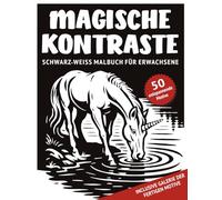 Magische Kontraste - Schwarz-Weiß Malbuch für Erwachsene: 50 monochrome Motive mit magischen Motiven und mystischen Details zum Ausmalen für ... für ... für Achtsamkeit, Entspannung und Stressabbau)