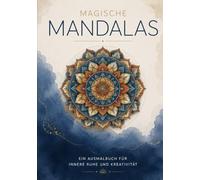 Magische Mandalas: Ein Ausmalbuch für innere Ruhe und Kreativität