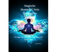 Magische Momente - Dein spirituelles Malbuch-Mystische Malreise-Energie der Farben und Inspiration: Tauche ein in die Welt der Farben und Energie-Meditatives Malen für Entspannung und Inspiration