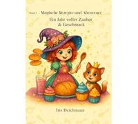 Magische Rezepte und Abenteuer, Kinderkochbuch Hexe, Kinderrezepte mit Magie, Kinderkochbuch mit Geschichten, Backen & Zaubern: Ein Jahr voller Zauber ... & Zaubertricks mit Hexe Wackelpudding)