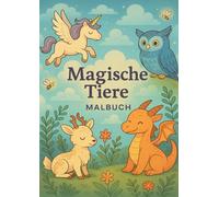 Magische Tiere: Magischer Ausmalspaß für Kinder ab 4 Jahren