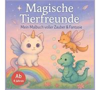 Magische Tierfreunde - Ausmalbuch für Mädchen ab 4 Jahre | Einhorn-, Feen- & Tiermotive zum Ausmalen: Kreativer Malspass mit Mehrwert - für Fantasie, Fokus und freies Gestalten.