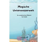Magische Unterwasserwelt - Ein zauberhaftes Malbuch für Kinder: Tauche ein in die bunte Welt der Meeresbewohner - mit Delfinen, Fischen, Meerjungfrauen und vielem mehr!