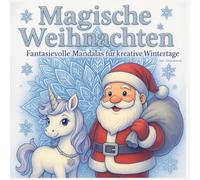 Magische Weihnachten - Fantasievolle Mandalas für kreative Wintertage: 50 zauberhafte Weihnachtsmotive und Begleittexte für Kinder ab 6 Jahren - ... Elfen, Nussknacker, Schneekugel & mehr