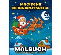 Magische Weihnachtsreise - Malbuch für Kinder: 40 Zauberhafte Weihnachts-Ausmalbilder für Mädchen und Jungen im Alter von 4-8 Jahren (Magical Christmas Journey - International Edition)