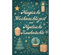 Magische Weihnachtszeit und mystische Rauhnächte Adventskalender: Der Adventskalender mit Ritualen, Rezepten und Zaubern für die Weihnachtstage und ... den Jahren. Mit besonderen Bonustürchen