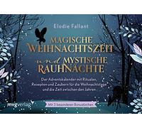 Magische Weihnachtszeit und mystische Rauhnächte: Der Adventskalender mit Ritualen, Rezepten und Zaubern für die Weihnachtstage und die Zeit zwischen den Jahren. Mit besonderen Bonustürchen.