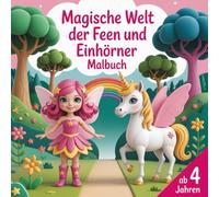 Magische Welt der Feen und Einhörner - Malbuch für Kinder ab 4 Jahren mit 50 Ausmalbildern: Zauberhafte Motive mit Einhörnern, Feen und Regenbögen | Fantasie fördern | Geschenkidee