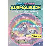Magisches Ausmalbuch: Feen, Elfen, Einhörner und Drachen: Mit vier zauberhaften Traumreisen für mehr Achtsamkeit