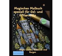 Magisches Malbuch für Gel- und Glitzerstiften. - Schlösser, alte englische Burgen und Fantasieschlösser - Für Erwachsene und Jugendliche: Kreatives ... Malbücher für Gel- und Glitzerstifte Vol. 1)