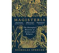 Magisteria: The Entangled Histories of Science & Religion