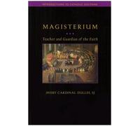Magisterium: Teacher and Guardian of the Faith 1st (first) Edition by Avery Cardinal Dulles published by Sapientia Press of Ave Maria University (2007)