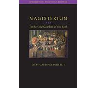 Magisterium: Teacher and Guardian of the Faith (Introductions to Catholic Doctrine)