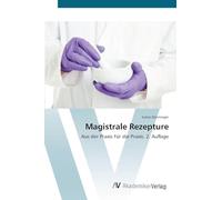 Magistrale Rezepture: Aus der Praxis Für die Praxis. 2. Auflage