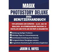 MAGIX PHOTOSTORY DELUXE 2026 BENUTZERHANDBUCH: Vom Anfänger zum Experten - Alles, was Sie brauchen, um atemberaubende Diashows zu erstellen und Fotos wie ein Profi zu bearbeiten