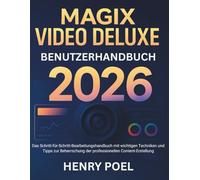 MAGIX VIDEO DELUXE BENUTZERHANDBUCH: Das Schritt-für-Schritt Video-Bearbeitungshandbuch mit wesentlichen Techniken und Tipps zur Beherrschung professioneller Content-Erstellung