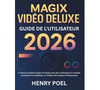 MAGIX VIDÉO DELUXE GUIDE DE L'UTILISATEUR: Le Manuel D’édition Étape Par Étape Avec Des Techniques Et Conseils Essentiels Pour Maîtriser La Création De Contenu Professionnel