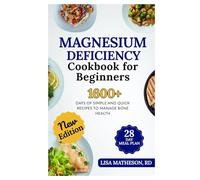 Magnesium Deficiency Cookbook for Beginners: Deliciously Simple Recipes to Relieve Muscle Cramps, Improve Sleep, and Support Heart and Bone Health Naturally