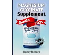 Magnesium Glycinate Supplement Guide 2025: Everything You Need to Know About Dosage, Benefits, Daily Use, Side Effects & Choosing the Right Brand