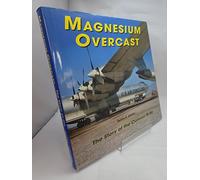 Magnesium Overcast: The Story of the Convair B-36