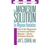 Magnesium Solution for Migraine Headaches: How to Use Magnesium to Prevent and Relieve Migraine and Cluster Headaches Naturally: How to Use Magnesium ... Migraine & Cluster Headaches Naturally