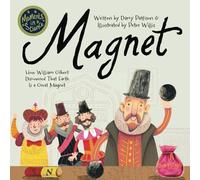 Magnet: How William Gilbert Discovered That Earth Is a Great Magnet: 9 (Moments in Science)