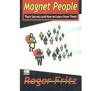 Magnet People: Their Secrets and How to Learn from Them